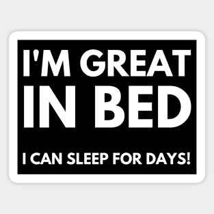 I'm Great In Bed, I Can Sleep For Days. Funny Sarcastic Quote. Magnet